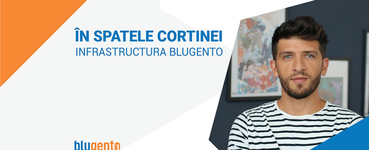 În spatele cortinei - infrastructura Blugento