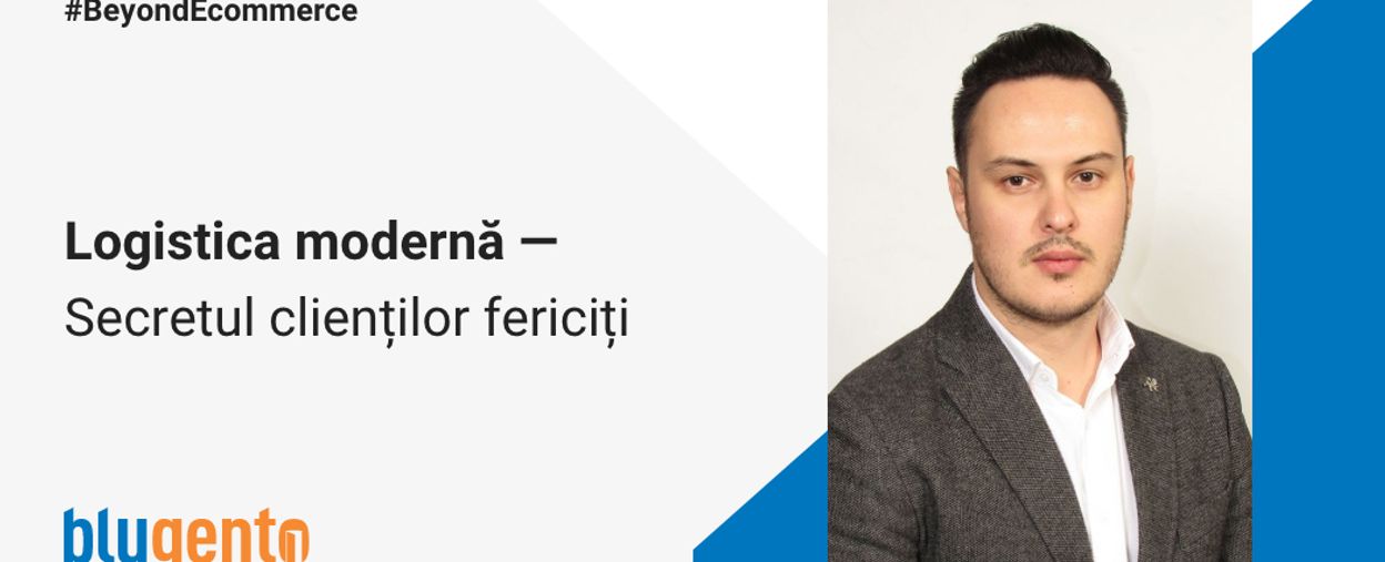 Logistica modernă — Secretul cliențior fericiți